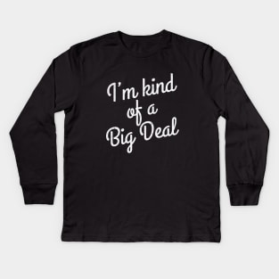 I'm kind of a big deal Kids Long Sleeve T-Shirt